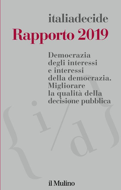 Rapporto 2019. Democrazia degli interessi e interessi della democrazia. Migliorare la qualità della decisione pubblica - Associazione Italiadecide - ebook