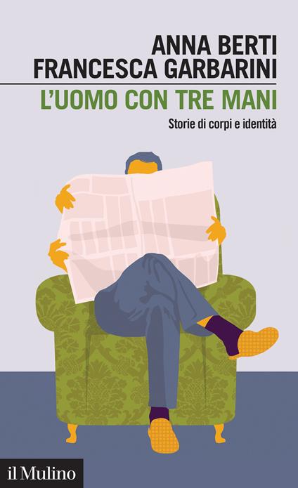 L' uomo con tre mani. Storie di corpi e identità - Anna Berti,Francesca Garbarini - ebook