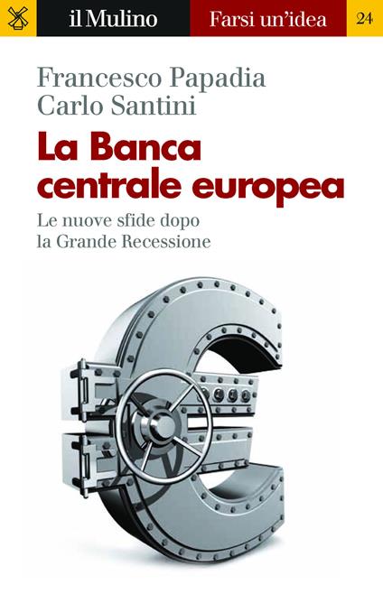 La Banca Centrale Europea. Le nuove sfide dopo la grande recessione - Francesco Papadia,Carlo Santini - ebook