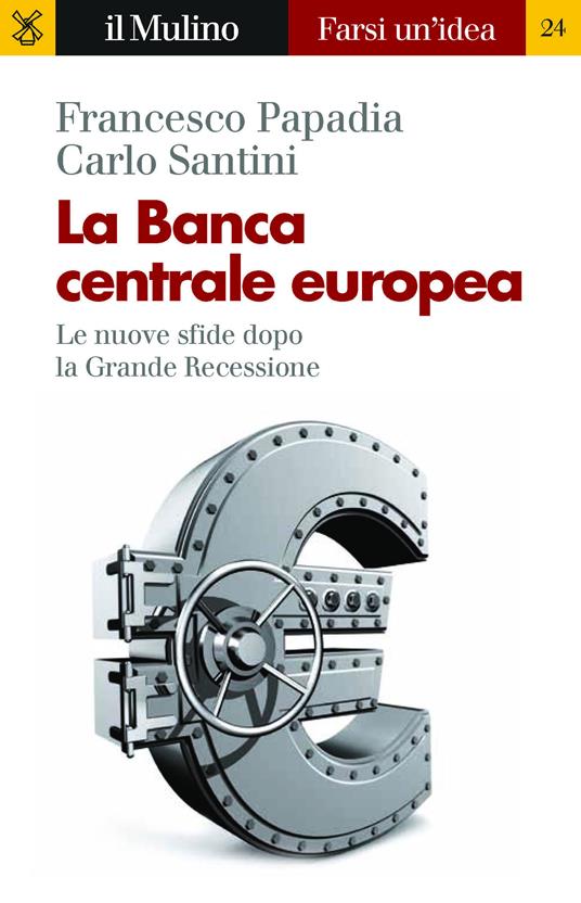 La Banca Centrale Europea. Le nuove sfide dopo la grande recessione - Francesco Papadia,Carlo Santini - ebook