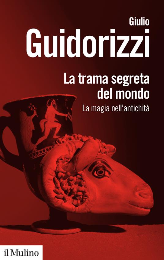 La trama segreta del mondo. La magia nell'antichità - Giulio Guidorizzi - ebook