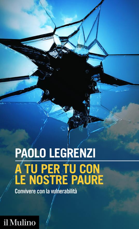 A tu per tu con le nostre paure. Convivere con la vulnerabilità - Paolo Legrenzi - ebook