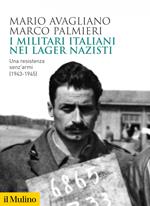 I militari italiani nei lager nazisti. Una resistenza senz'armi (1943-1945)