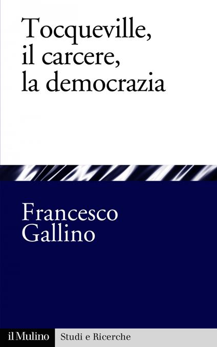 Tocqueville, il carcere, la democrazia - Francesco Gallino - ebook
