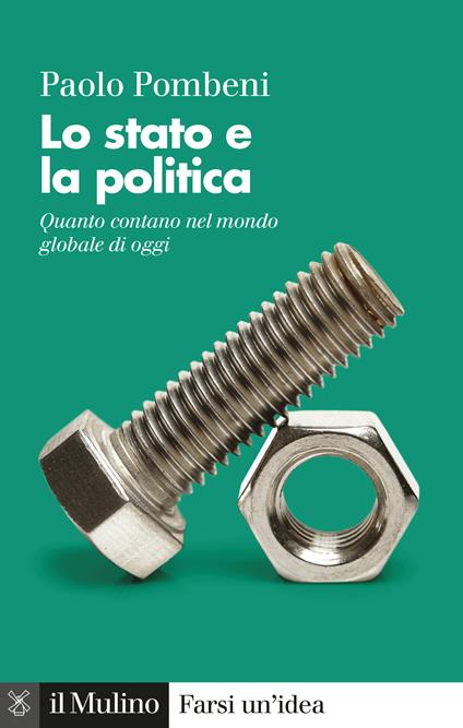 Lo stato e la politica. Quanto contano nel mondo globale di oggi - Paolo Pombeni - ebook