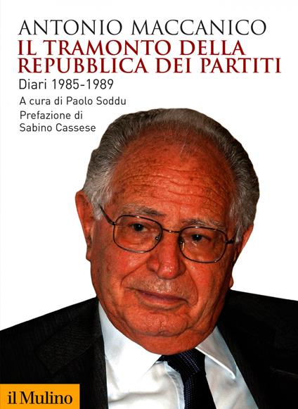 Il tramonto della repubblica dei partiti. Diari 1985-1989 - Antonio Maccanico,Paolo Soddu - ebook