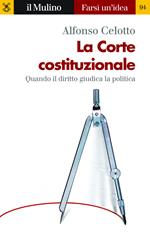 La Corte costituzionale. Quando il diritto giudica la politica