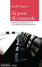 Ai posti di comando. Individui, organizzazione e reti nel capitalismo finanziario italiano