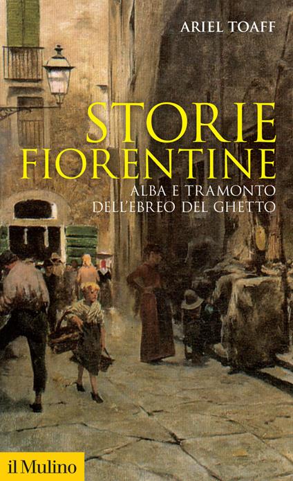 Storie fiorentine. Alba e tramonto dell'ebreo del ghetto - Ariel Toaff - ebook