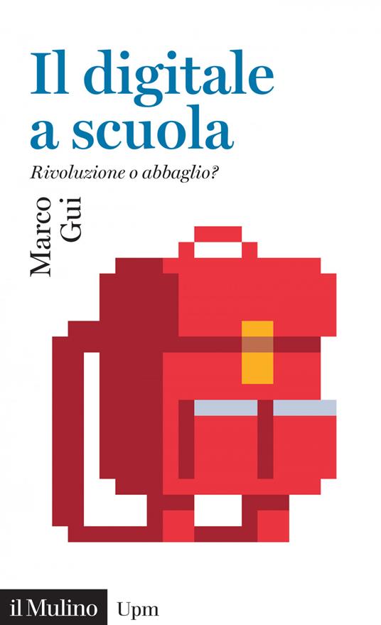 Il digitale a scuola. Rivoluzione o abbaglio? - Marco Gui - ebook