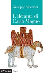 L' elefante di Carlo Magno. Il desiderio di un imperatore