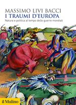 I traumi d'Europa. Natura e politica al tempo delle guerre mondiali