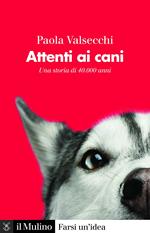 Attenti ai cani. Una storia di 40.000 anni