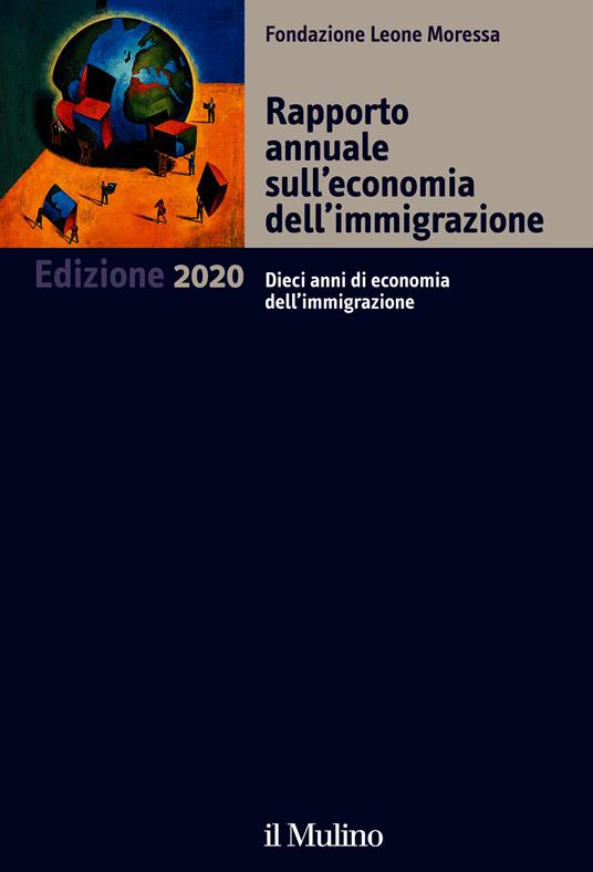 Rapporto annuale sull'economia dell'immigrazione 2020. Dieci anni di economia dell'immigrazione - Fondazione Leone Moressa - ebook
