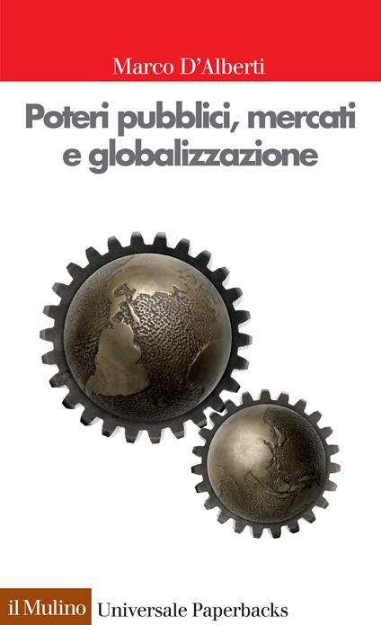 Poteri pubblici, mercati, globalizzazione - Marco D'Alberti - ebook
