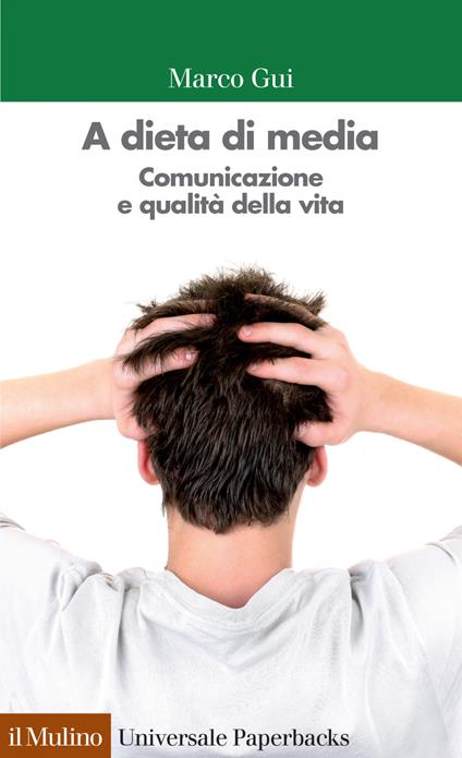 A dieta di media. Comunicazione e qualità della vita - Marco Gui - ebook