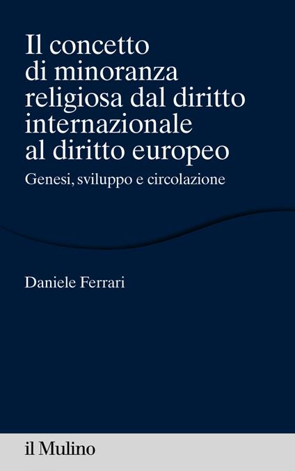 Il concetto di minoranza religiosa dal diritto internazionale al diritto europeo. Genesi, sviluppo e circolazione - Daniele Ferrari - ebook