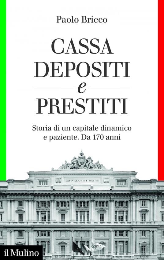 Cassa Depositi e Prestiti. Storia di un capitale dinamico e paziente. Da 170 anni - Paolo Bricco - ebook
