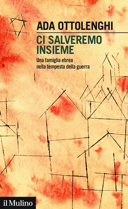 Ci salveremo insieme. Una famiglia ebrea nella tempesta della guerra - Ada Ottolenghi - ebook