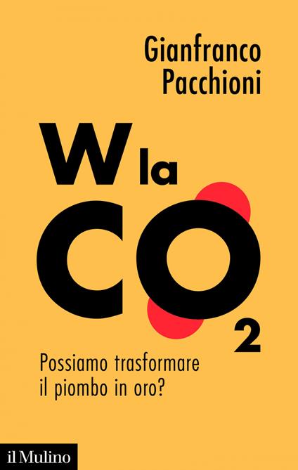 W la CO2. Possiamo trasformare il piombo in oro? - Gianfranco Pacchioni - ebook