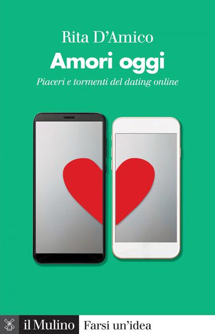 Amori oggi. Piaceri e tormenti del dating online - Rita D'Amico - ebook