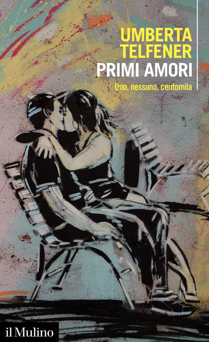 Primi amori. Uno, nessuno, centomila - Umberta Telfener - ebook