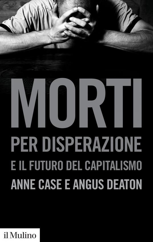 Morti per disperazione e il futuro del capitalismo - Anne Case,Angus Deaton - ebook