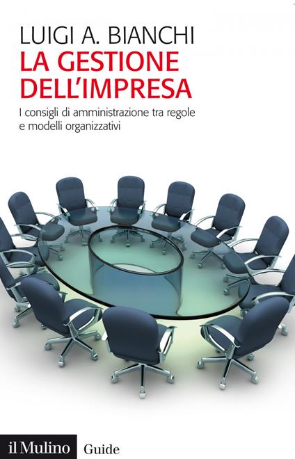 La gestione dell'impresa. I consigli d'amministrazione tra regole e modelli organizzativi - Luigi Arturo Bianchi - ebook