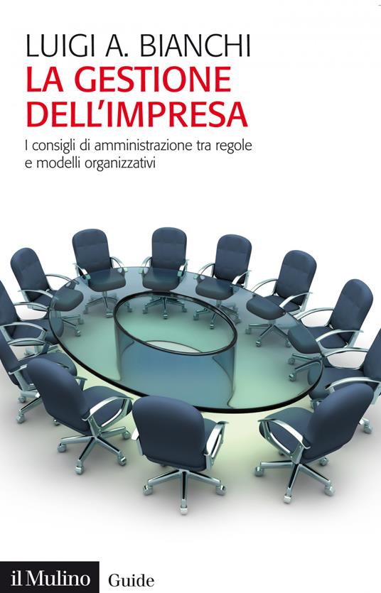 La gestione dell'impresa. I consigli d'amministrazione tra regole e modelli organizzativi - Luigi Arturo Bianchi - ebook