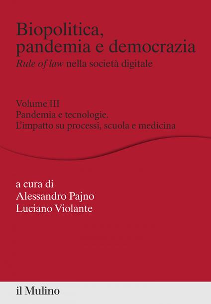 Biopolitica, pandemia e democrazia. Rule of law nella società digitale. Vol. 3 - Alessandro Pajno,Luciano Violante - ebook