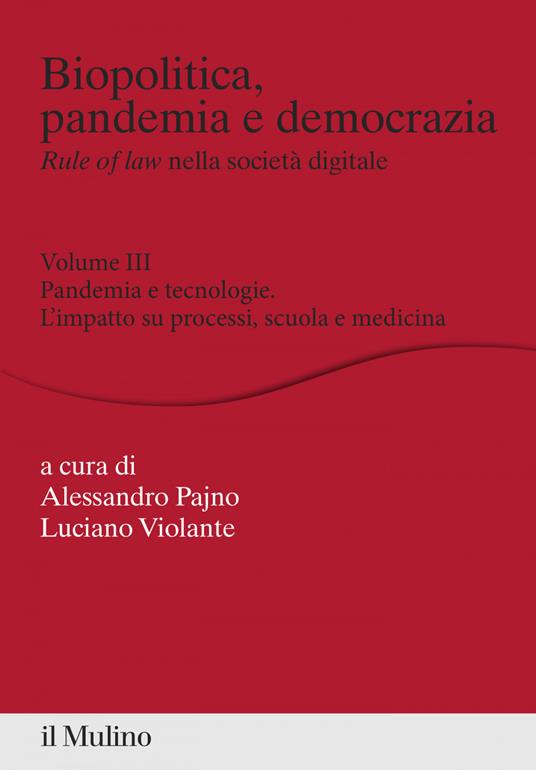 Biopolitica, pandemia e democrazia. Rule of law nella società digitale. Vol. 3 - Alessandro Pajno,Luciano Violante - ebook