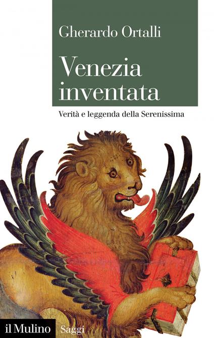 Venezia inventata. Verità e leggenda della Serenissima - Gherardo Ortalli - ebook