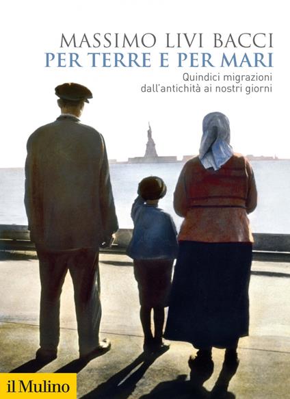 Per terre e per mari. Quindici migrazioni dall'antichità ai nostri giorni - Massimo Livi Bacci - ebook