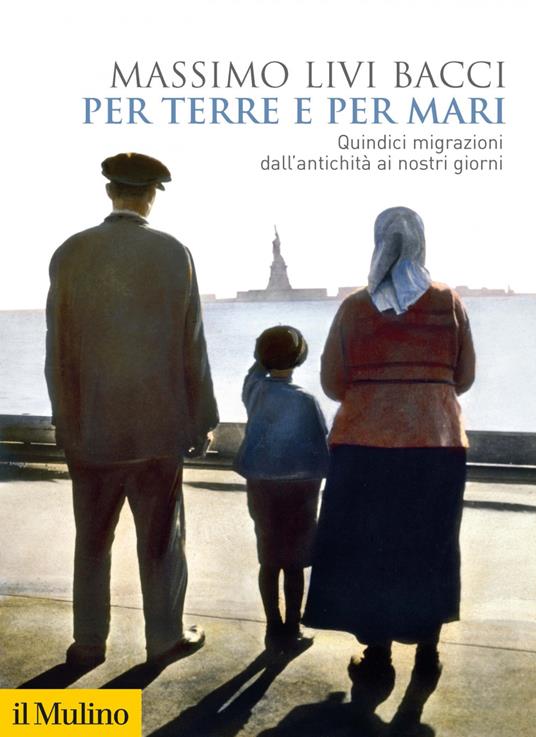 Per terre e per mari. Quindici migrazioni dall'antichità ai nostri giorni - Massimo Livi Bacci - ebook