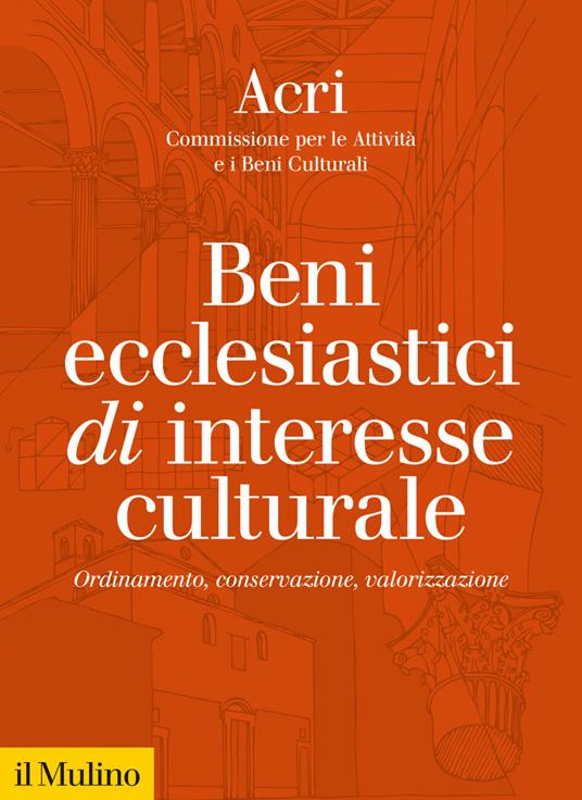 Beni ecclesiastici di interesse culturale. Ordinamento, conservazione, valorizzazione - ACRI. Commissione per le Attività e i Beni Cultural - ebook