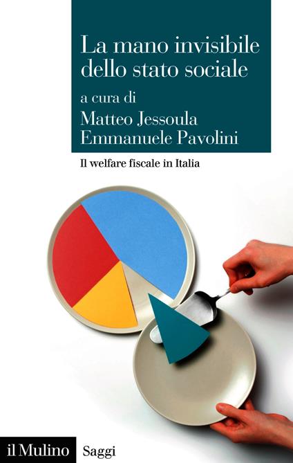 La mano invisibile dello stato sociale. Il welfare fiscale in Italia - Matteo Jessoula,Emmanuele Pavolini - ebook