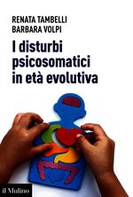 I disturbi psicosomatici in età evolutiva. Tradurre e interpretare clinicamente la frattura psicosomatica nel bambino