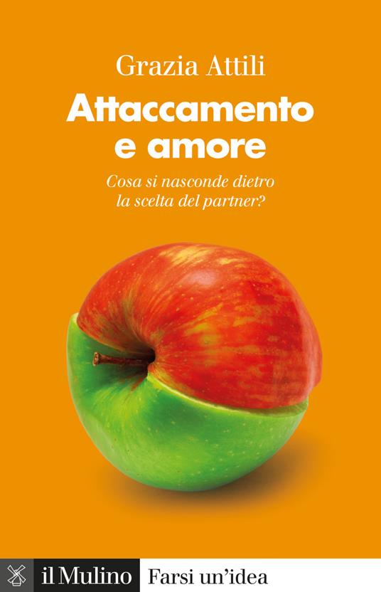 Attaccamento e amore. Che cosa si nasconde dietro la scelta del partner? - Grazia Attili - ebook