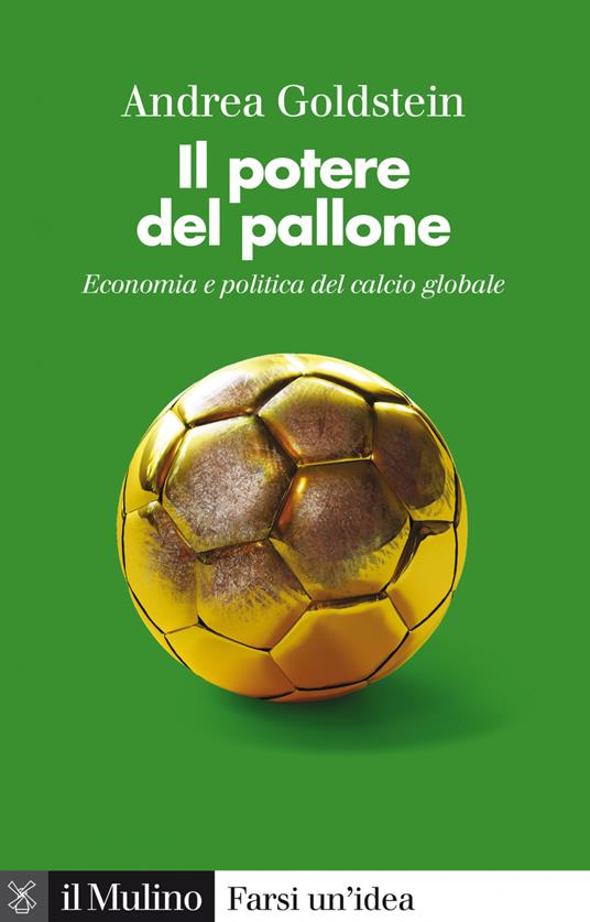 Il potere del pallone. Economia e politica del calcio globale - Andrea Goldstein - ebook