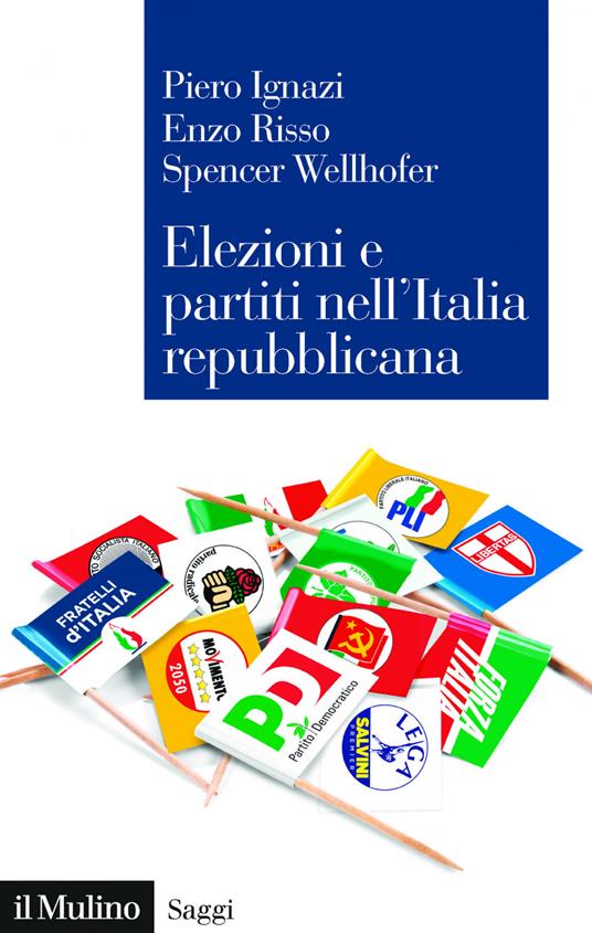 Elezioni e partiti nell'Italia repubblicana - Piero Ignazi,Enzo Risso,Spencer Wellhofer - ebook