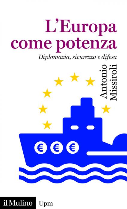 L' Europa come potenza. Diplomazia, sicurezza e difesa - Antonio Missiroli - ebook