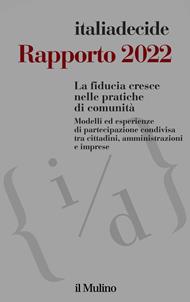 Rapporto 2022. La fiducia cresce nelle pratiche di comunità. Modelli ed esperienze di partecipazione condivisa tra cittadini, amministrazioni e imprese