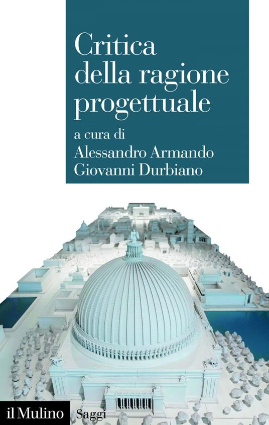 Critica della ragione progettuale - Alessandro Armando,Giovanni Durbiano - ebook