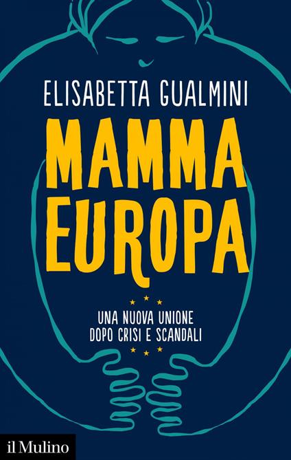 Mamma Europa. Una nuova Unione dopo crisi e scandali - Elisabetta Gualmini - ebook