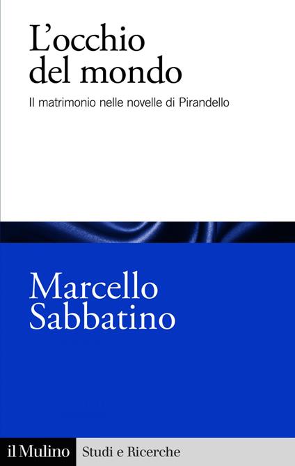 L' occhio del mondo. Il matrimonio nelle novelle di Pirandello - Marcello Sabbatino - ebook