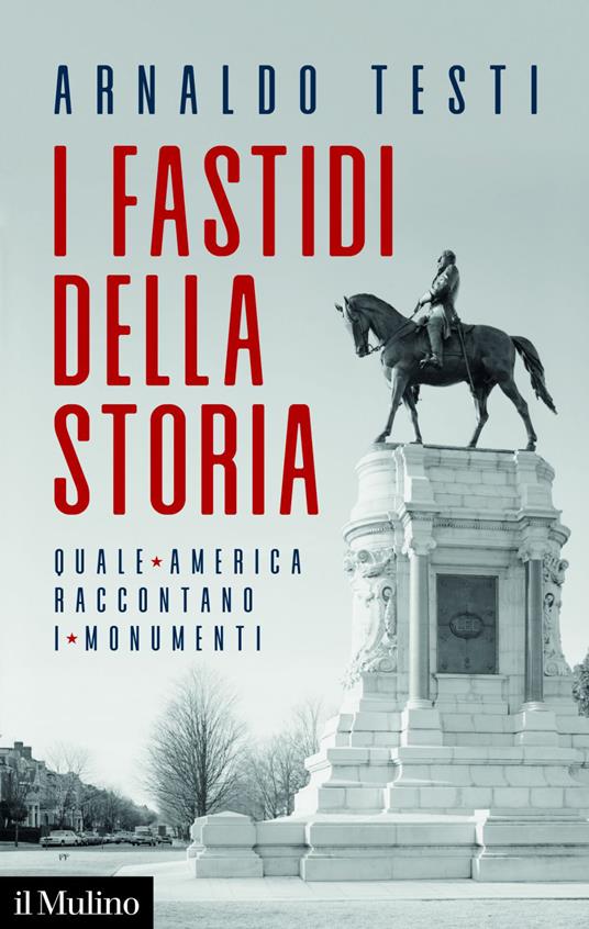 I fastidi della storia. Quale America raccontano i monumenti - Arnaldo Testi - ebook