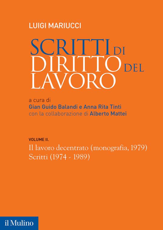 Scritti di diritto del lavoro. Vol. 2: Il lavoro decentrato (monografia, 1979). Scritti (1974-1989) - Luigi Mariucci - copertina