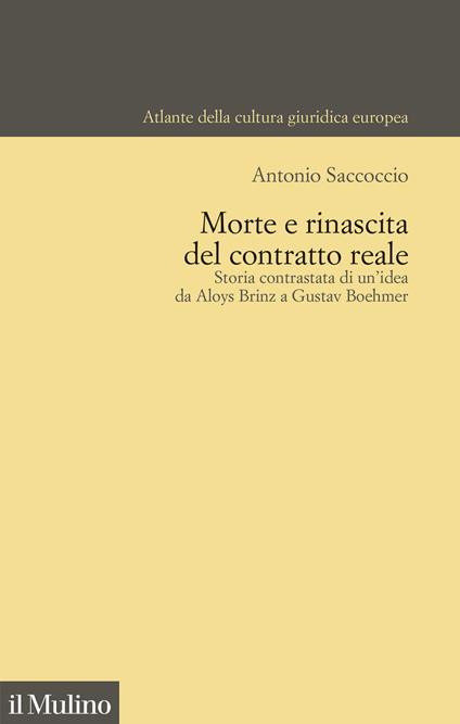 Morte e rinascita del contratto reale. Storia contrastata di un'idea da Aloys Brinz a Gustav Boehmer - Antonio Saccoccio - copertina