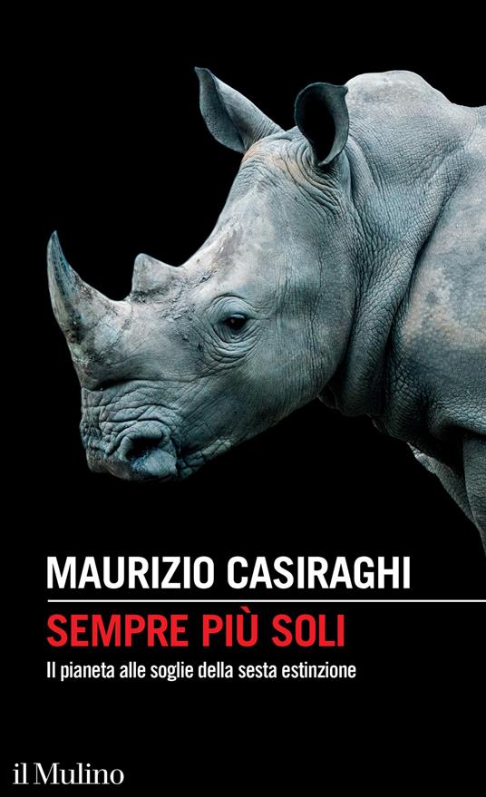 Sempre più soli. Il pianeta alle soglie della sesta estinzione - Maurizio Casiraghi - copertina