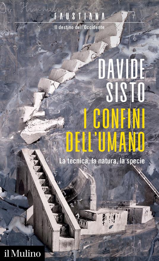 I confini dell'umano. La tecnica, la natura, la specie - Davide Sisto - copertina